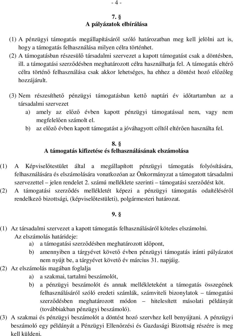 A támogatás eltér célra történ felhasználása csak akkor lehetséges, ha ehhez a döntést hozó el leg hozzájárult.