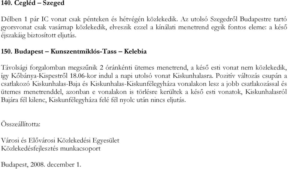 Budapest Kunszentmiklós-Tass Kelebia Távolsági forgalomban megszűnik 2 óránkénti ütemes menetrend, a késő esti vonat nem közlekedik, így Kőbánya-Kispestről 18.