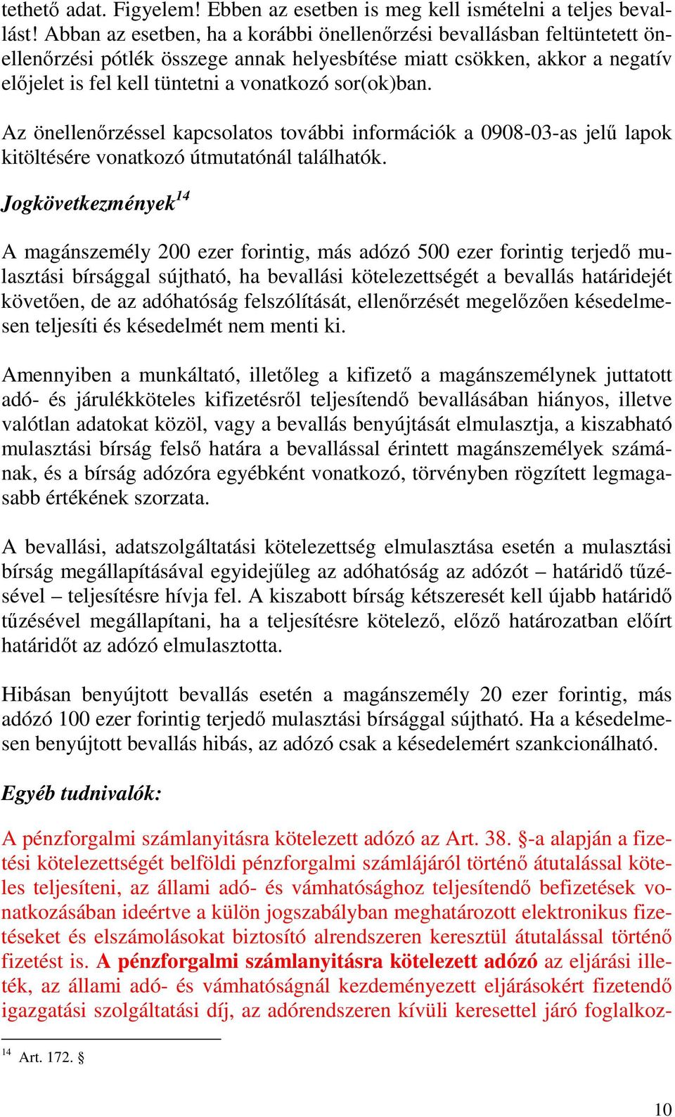 sor(ok)ban. Az önellenırzéssel kapcsolatos további információk a 0908-03-as jelő lapok kitöltésére vonatkozó útmutatónál találhatók.