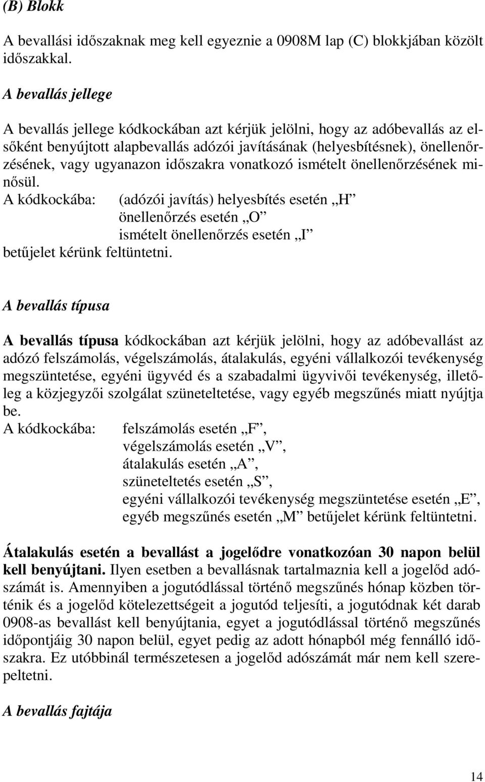 idıszakra vonatkozó ismételt önellenırzésének minısül. A kódkockába: betőjelet kérünk feltüntetni.