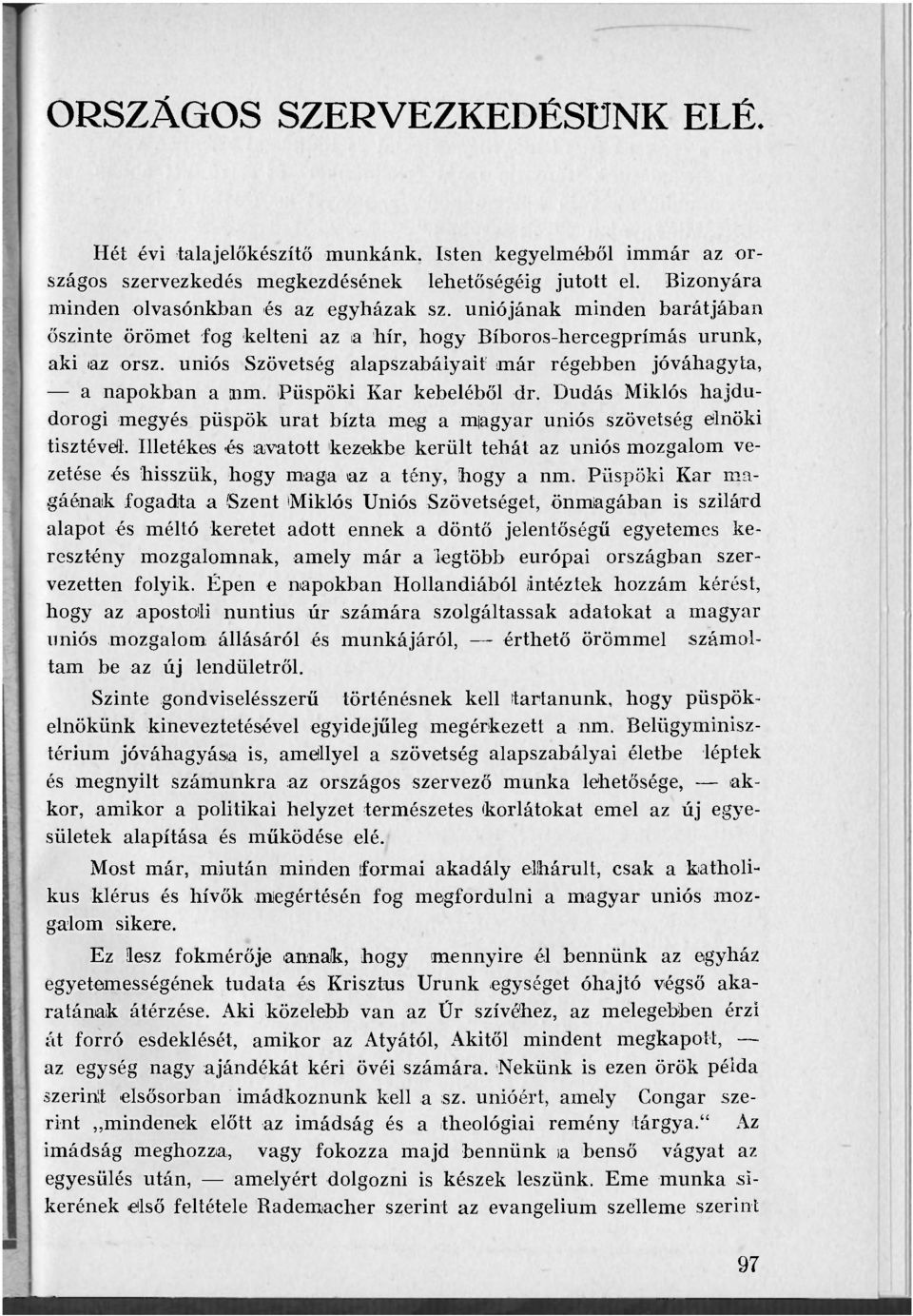 Püspöki Kar kebeléből dr. Dudás Miklós -hajdúdorogi megyés püspök urat bízta meg a m agyar uniós szövetség elnöki tisztével.