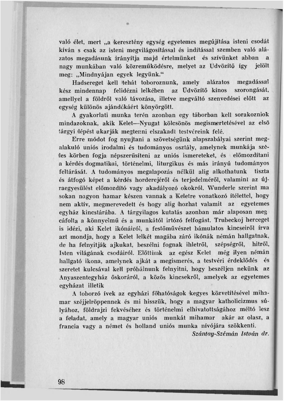 " Hadsereget kell itehát toboroznunk, amely alázatos megadással kész mindennap felidézni lelkében az Üdvözítő kínos szorongását, amellyel a földről való távozása, illetve megváltó szenvedései előtt