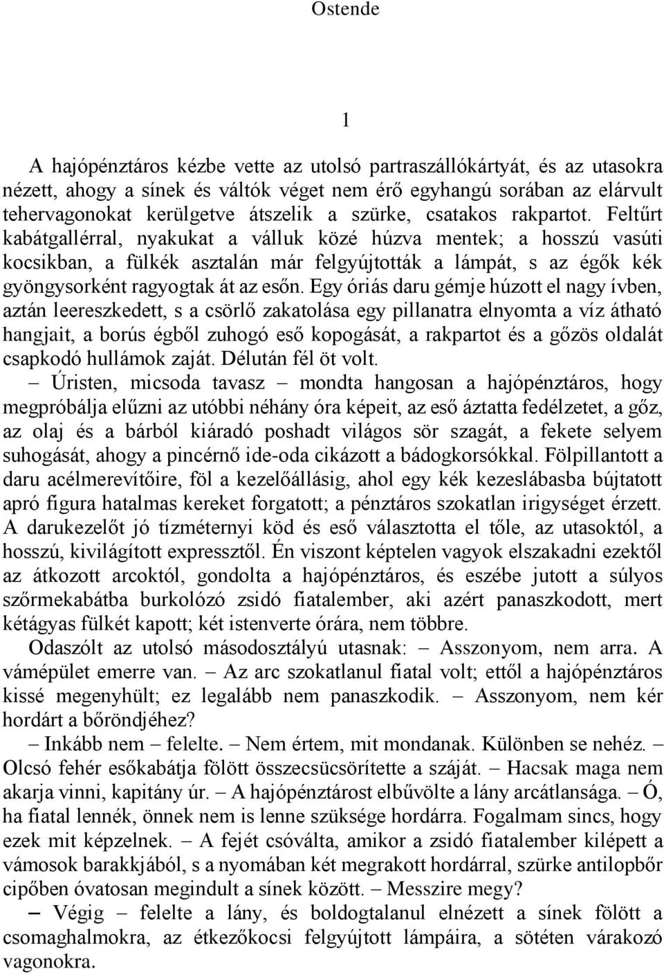 Feltűrt kabátgallérral, nyakukat a válluk közé húzva mentek; a hosszú vasúti kocsikban, a fülkék asztalán már felgyújtották a lámpát, s az égők kék gyöngysorként ragyogtak át az esőn.