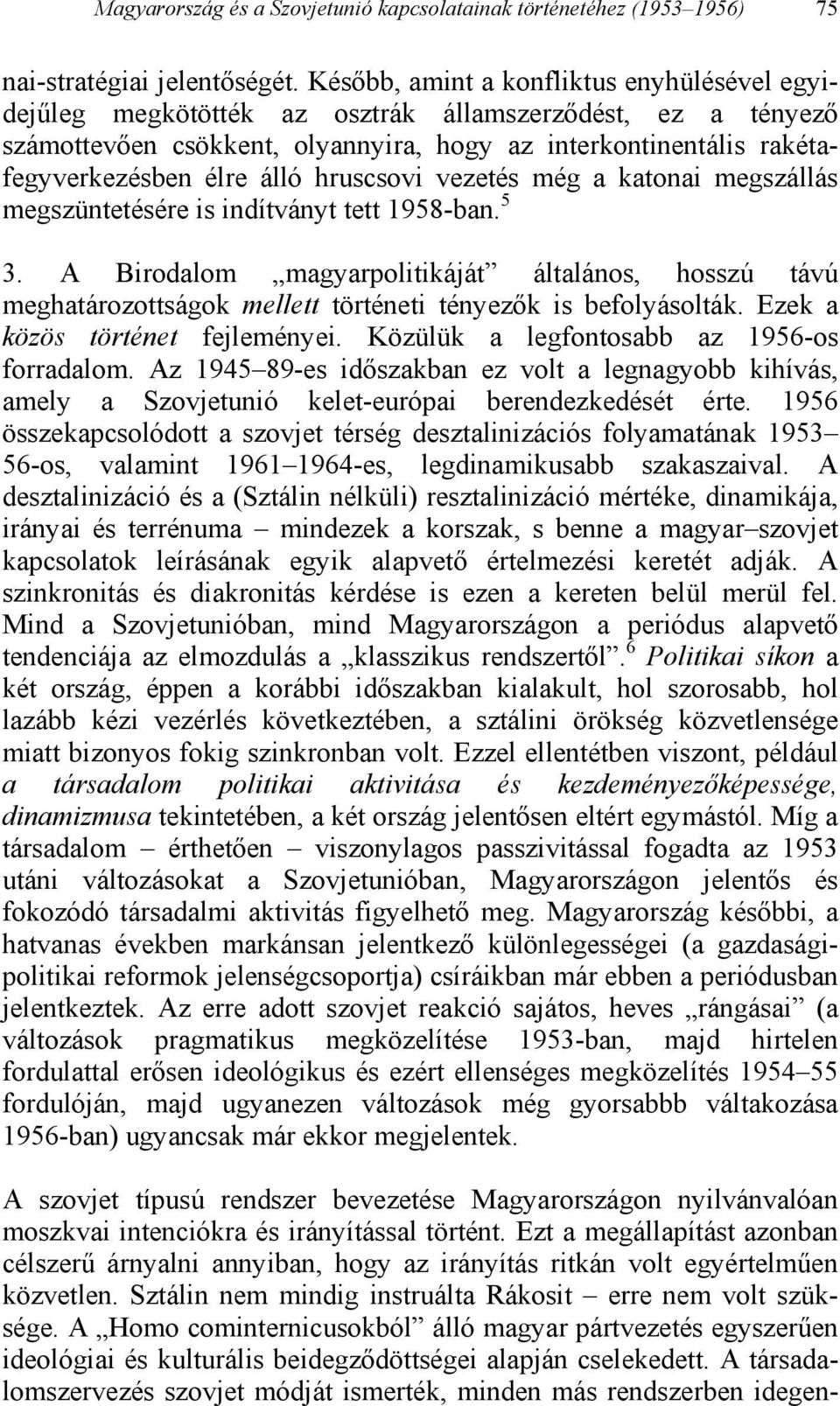 hruscsovi vezetés még a katonai megszállás megszüntetésére is indítványt tett 1958-ban. 5 3.