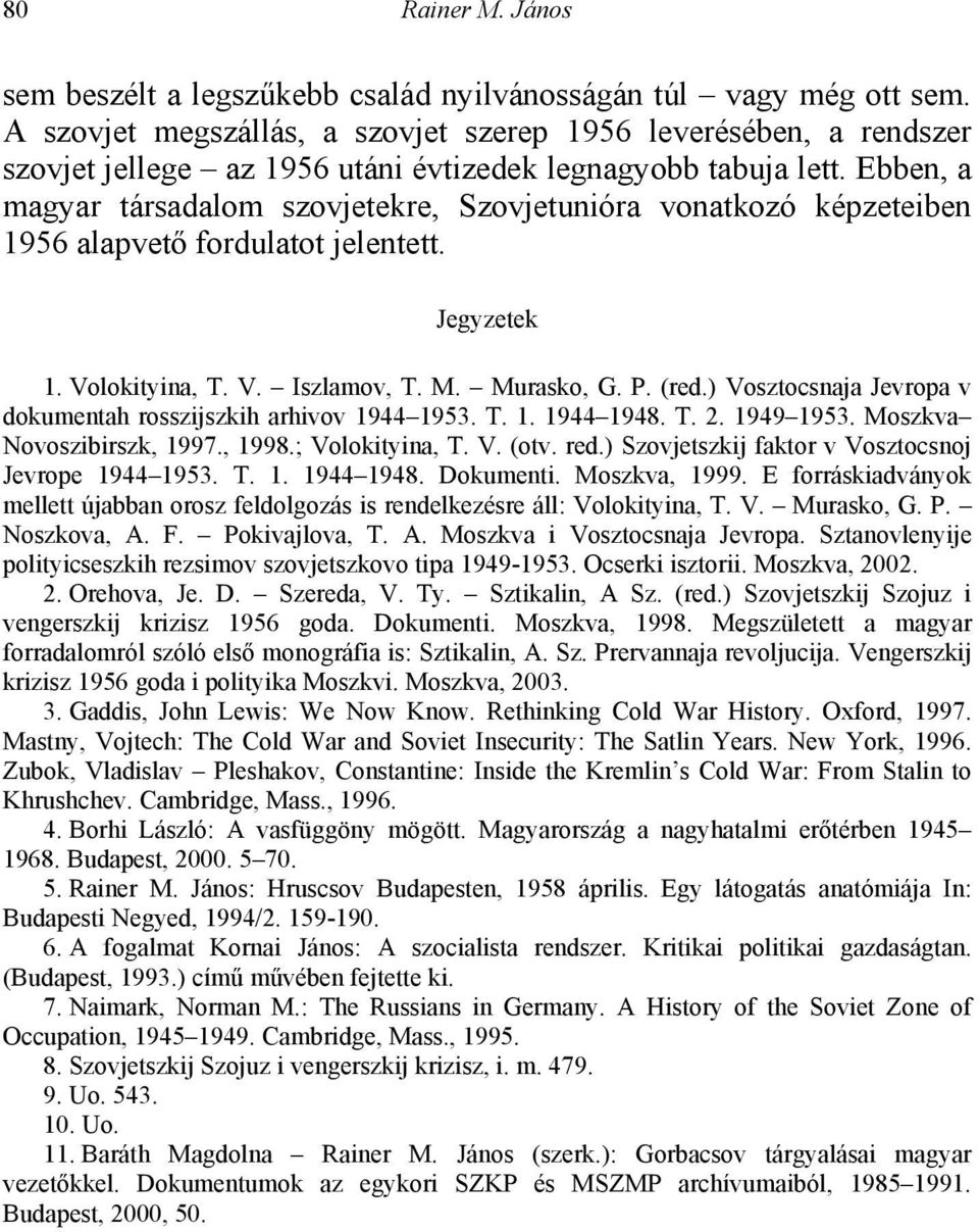Ebben, a magyar társadalom szovjetekre, Szovjetunióra vonatkozó képzeteiben 1956 alapvető fordulatot jelentett. Jegyzetek 1. Volokityina, T. V. Iszlamov, T. M. Murasko, G. P. (red.