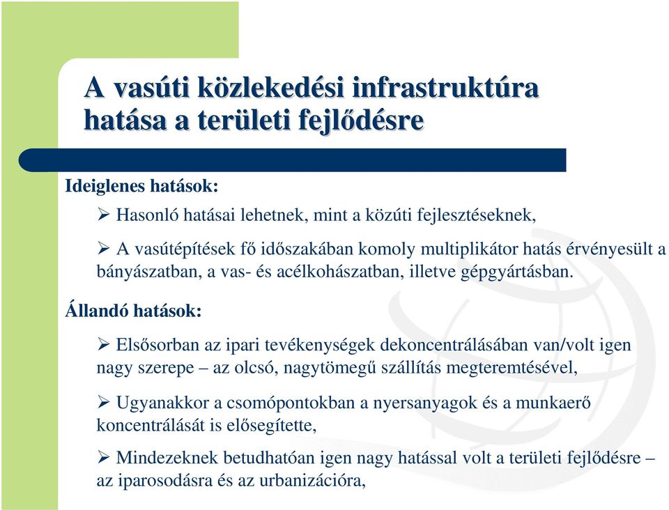 Állandó hatások: Elsősorban az ipari tevékenységek dekoncentrálásában van/volt igen nagy szerepe az olcsó, nagytömegű szállítás megteremtésével,