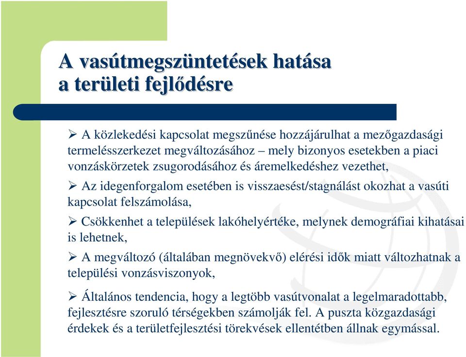 lakóhelyértéke, melynek demográfiai kihatásai is lehetnek, A megváltozó (általában megnövekvő) elérési idők miatt változhatnak a települési vonzásviszonyok, Általános tendencia,