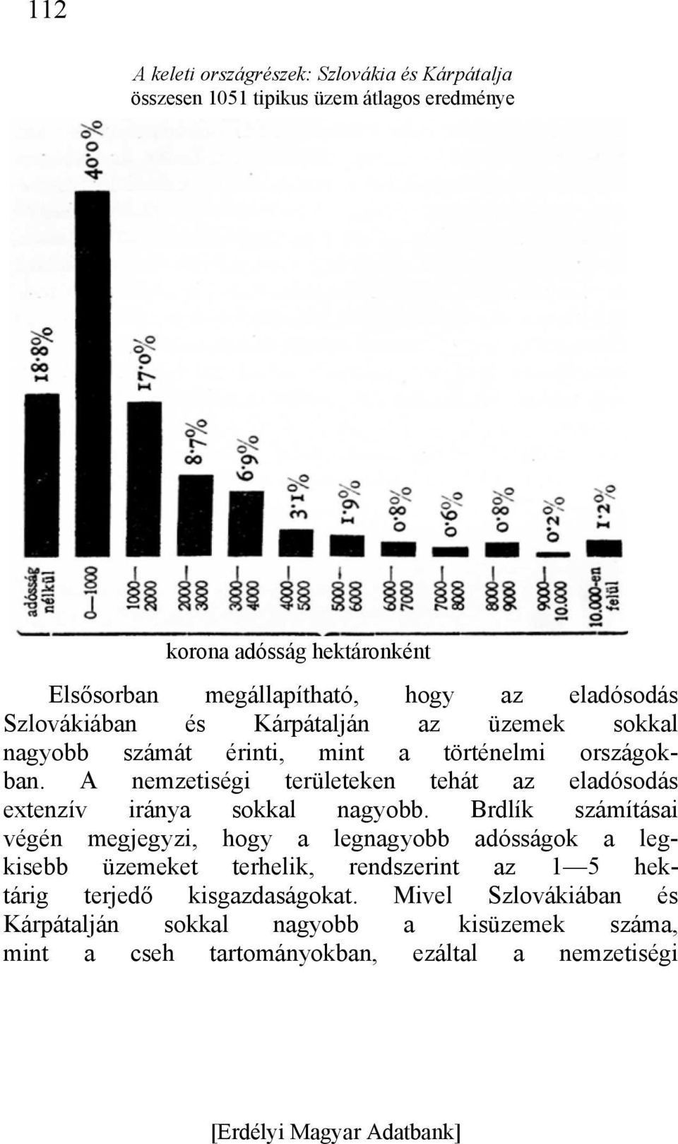 A nemzetiségi területeken tehát az eladósodás extenzív iránya sokkal nagyobb.