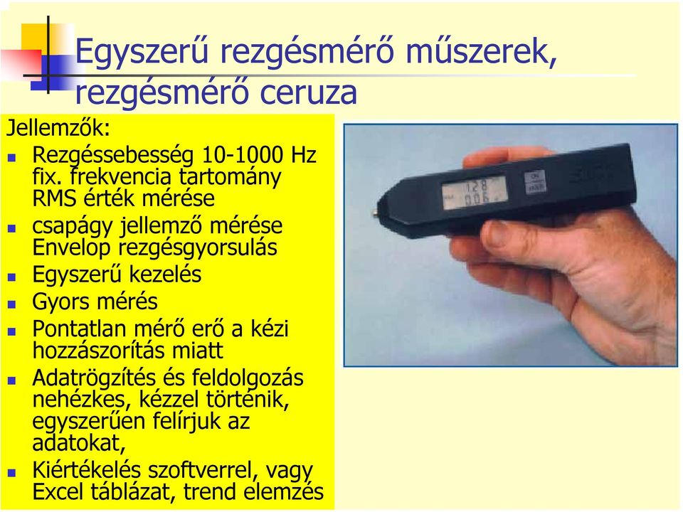 kezelés Gyors mérés Pontatlan mérő erő a kézi hozzászorítás miatt Adatrögzítés és feldolgozás