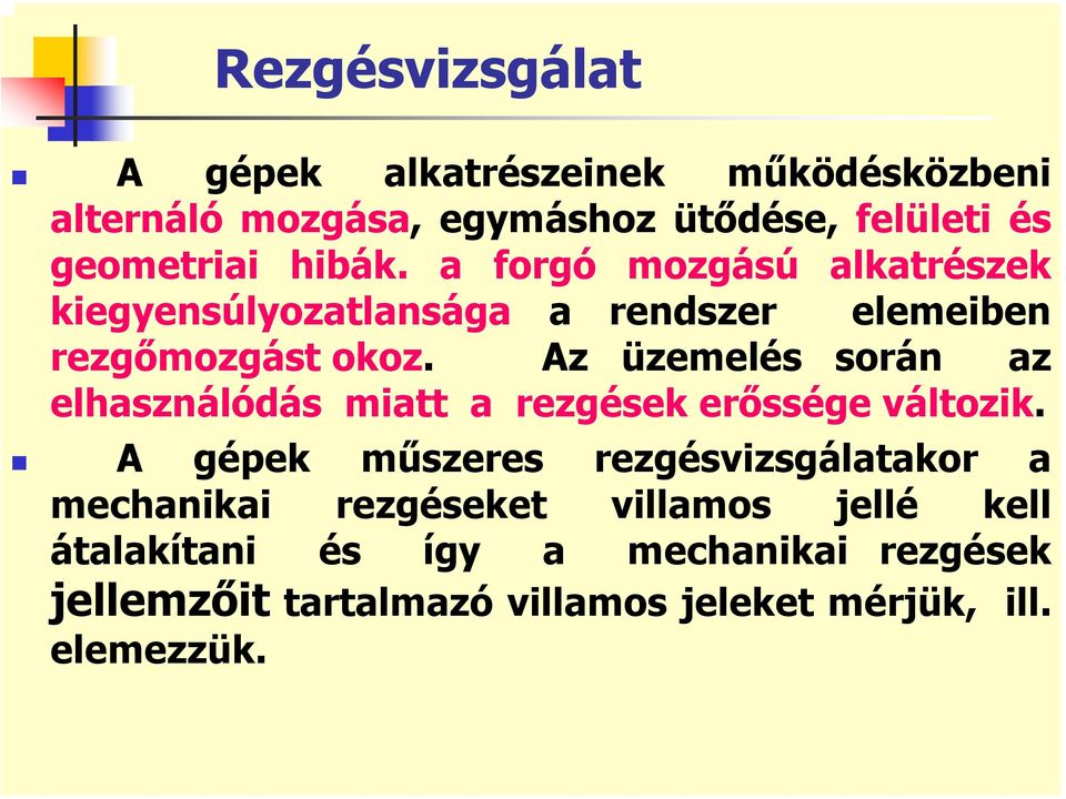 Az üzemelés során az elhasználódás miatt a rezgések erőssége változik.