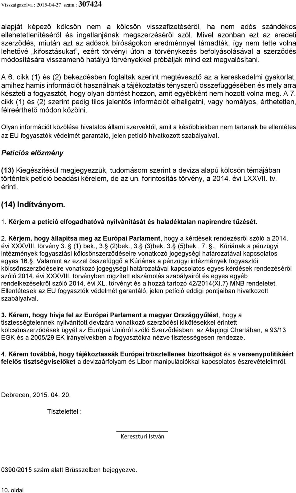 szerződés módosítására visszamenő hatályú törvényekkel próbálják mind ezt megvalósítani. A 6.