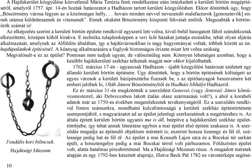 . hovais minden névvel nevezendő malefactorok [gonosztevők] ennek utánna küldettessenek és vitessenek. Ennek okaként Böszörmény központi fekvését említik. Megszabták a börtönőrök számát is!