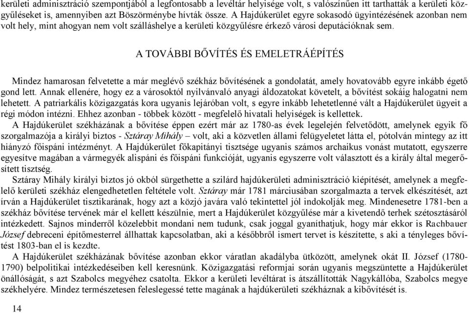 A TOVÁBBI BŐVÍTÉS ÉS EMELETRÁÉPÍTÉS Mindez hamarosan felvetette a már meglévő székház bővítésének a gondolatát, amely hovatovább egyre inkább égető gond lett.