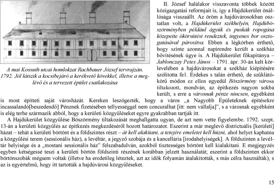 Az öröm a hajdúvárosokban osztatlan volt, a Hajdúkerület székhelyén, Hajdúböszörményben például ágyúk és puskák ropogása közepette ökörsütést rendeztek, ingyenes bor osztogatásával párosítva.