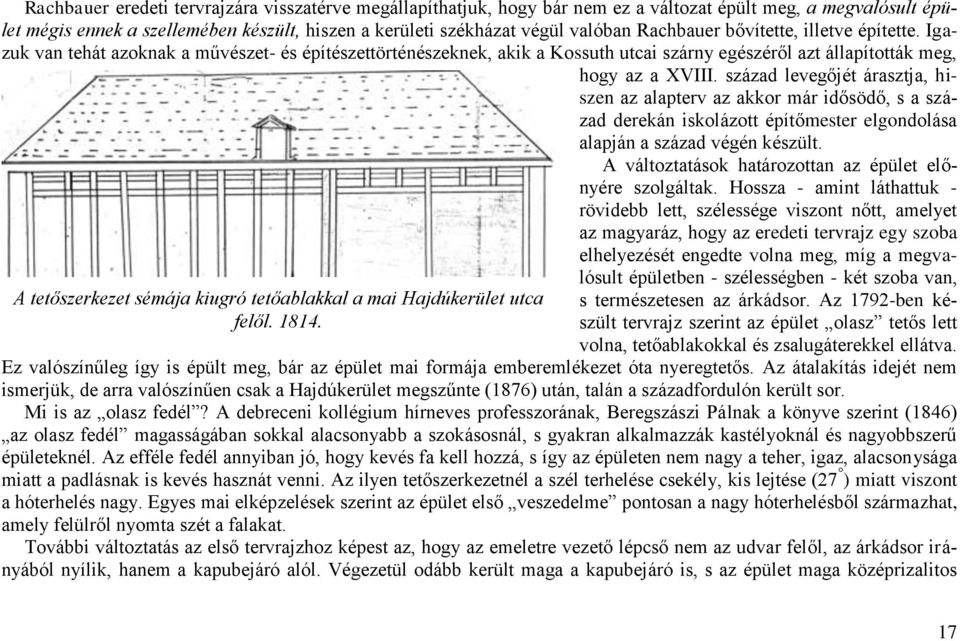 Rachbauer bővítette, illetve építette. Igazuk van tehát azoknak a művészet- és építészettörténészeknek, akik a Kossuth utcai szárny egészéről azt állapították meg, hogy az a XVIII.