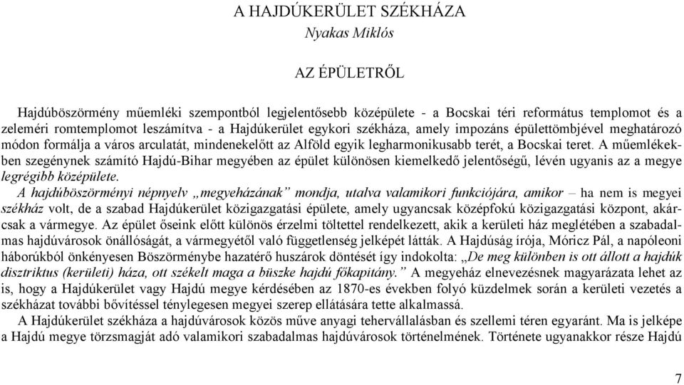 A műemlékekben szegénynek számító Hajdú-Bihar megyében az épület különösen kiemelkedő jelentőségű, lévén ugyanis az a megye legrégibb középülete.