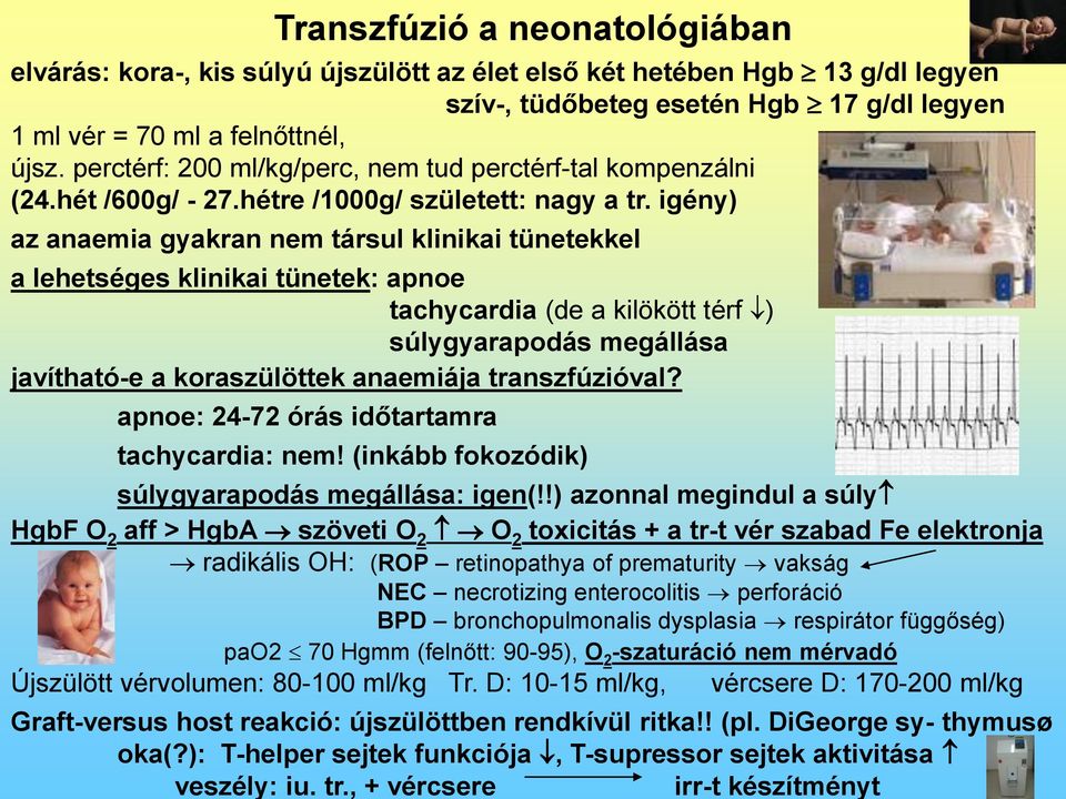 igény) az anaemia gyakran nem társul klinikai tünetekkel a lehetséges klinikai tünetek: apnoe tachycardia (de a kilökött térf ) súlygyarapodás megállása javítható-e a koraszülöttek anaemiája