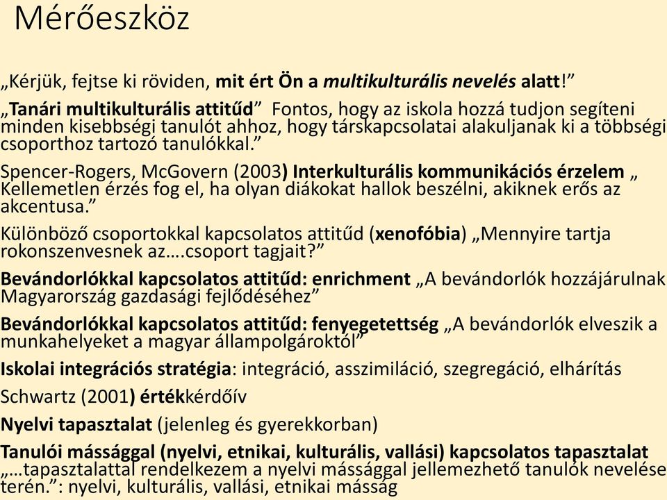 Spencer-Rogers, McGovern (2003) Interkulturális kommunikációs érzelem Kellemetlen érzés fog el, ha olyan diákokat hallok beszélni, akiknek erős az akcentusa.