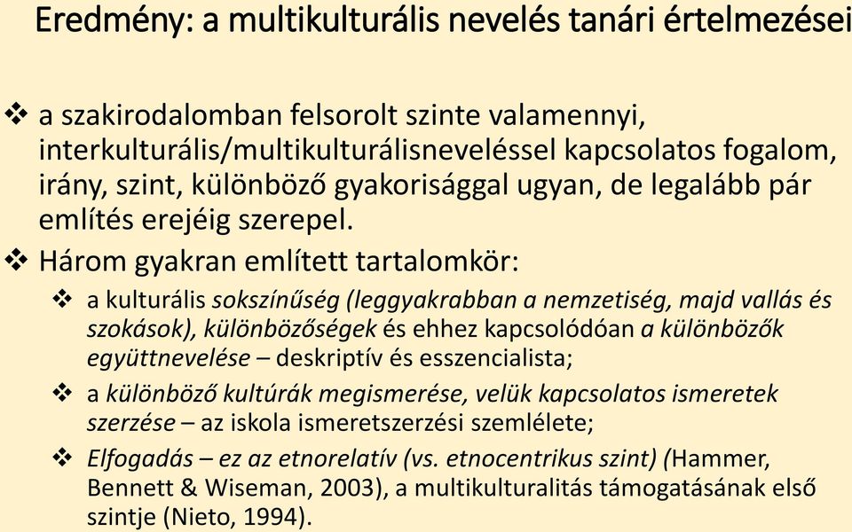 Három gyakran említett tartalomkör: a kulturális sokszínűség (leggyakrabban a nemzetiség, majd vallás és szokások), különbözőségek és ehhez kapcsolódóan a különbözők együttnevelése