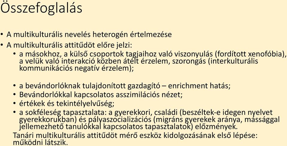 Bevándorlókkal kapcsolatos asszimilációs nézet; értékek és tekintélyelvűség; a sokféleség tapasztalata: a gyerekkori, családi (beszéltek-e idegen nyelvet gyerekkorukban) és