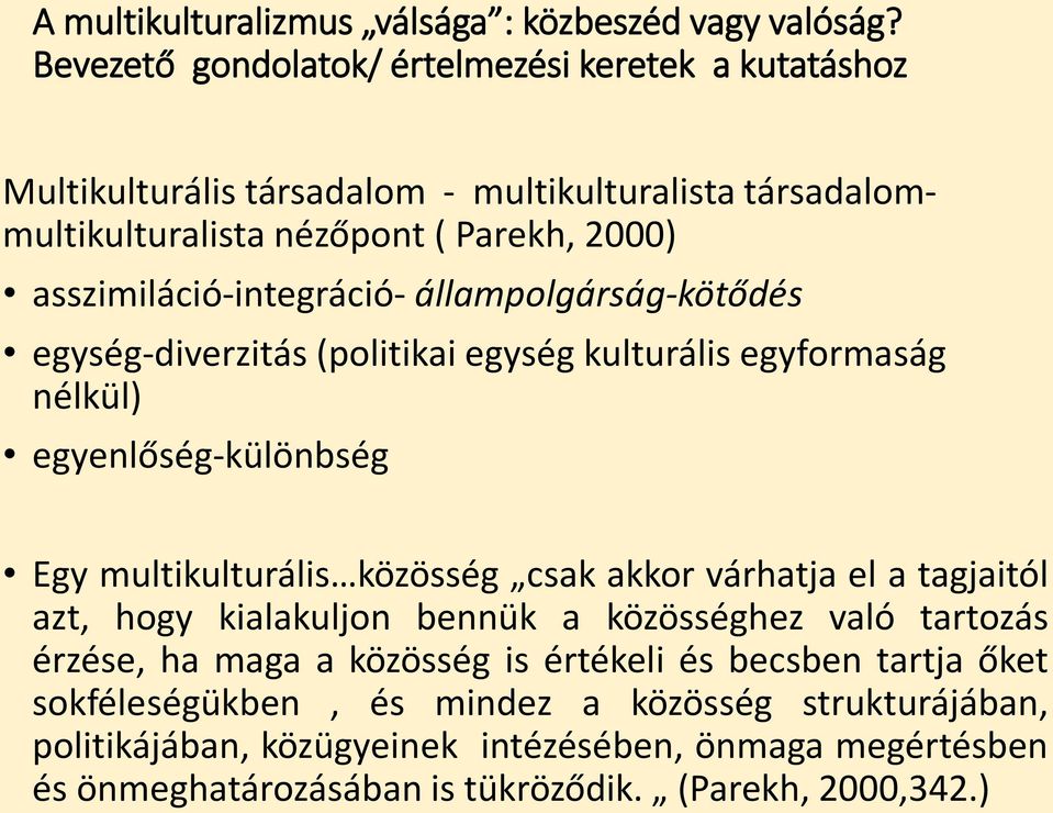 asszimiláció-integráció- állampolgárság-kötődés egység-diverzitás (politikai egység kulturális egyformaság nélkül) egyenlőség-különbség Egy multikulturális közösség csak