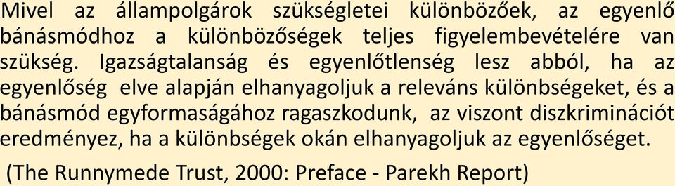 Igazságtalanság és egyenlőtlenség lesz abból, ha az egyenlőség elve alapján elhanyagoljuk a releváns