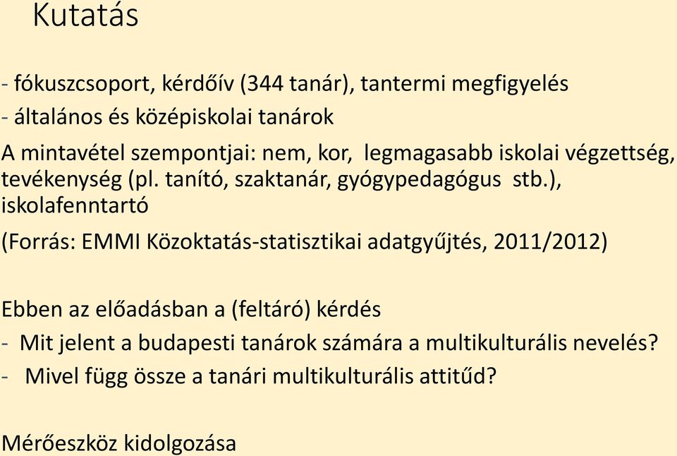 ), iskolafenntartó (Forrás: EMMI Közoktatás-statisztikai adatgyűjtés, 2011/2012) Ebben az előadásban a (feltáró) kérdés -