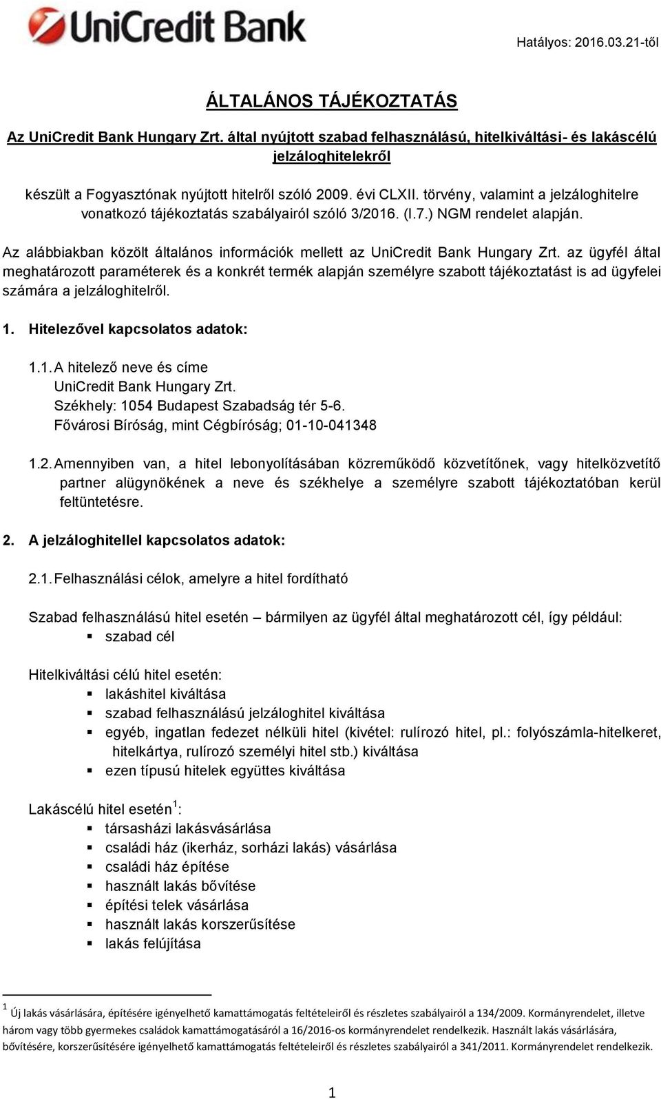 törvény, valamint a jelzáloghitelre vonatkozó tájékoztatás szabályairól szóló 3/2016. (I.7.) NGM rendelet alapján. Az alábbiakban közölt általános információk mellett az UniCredit Bank Hungary Zrt.