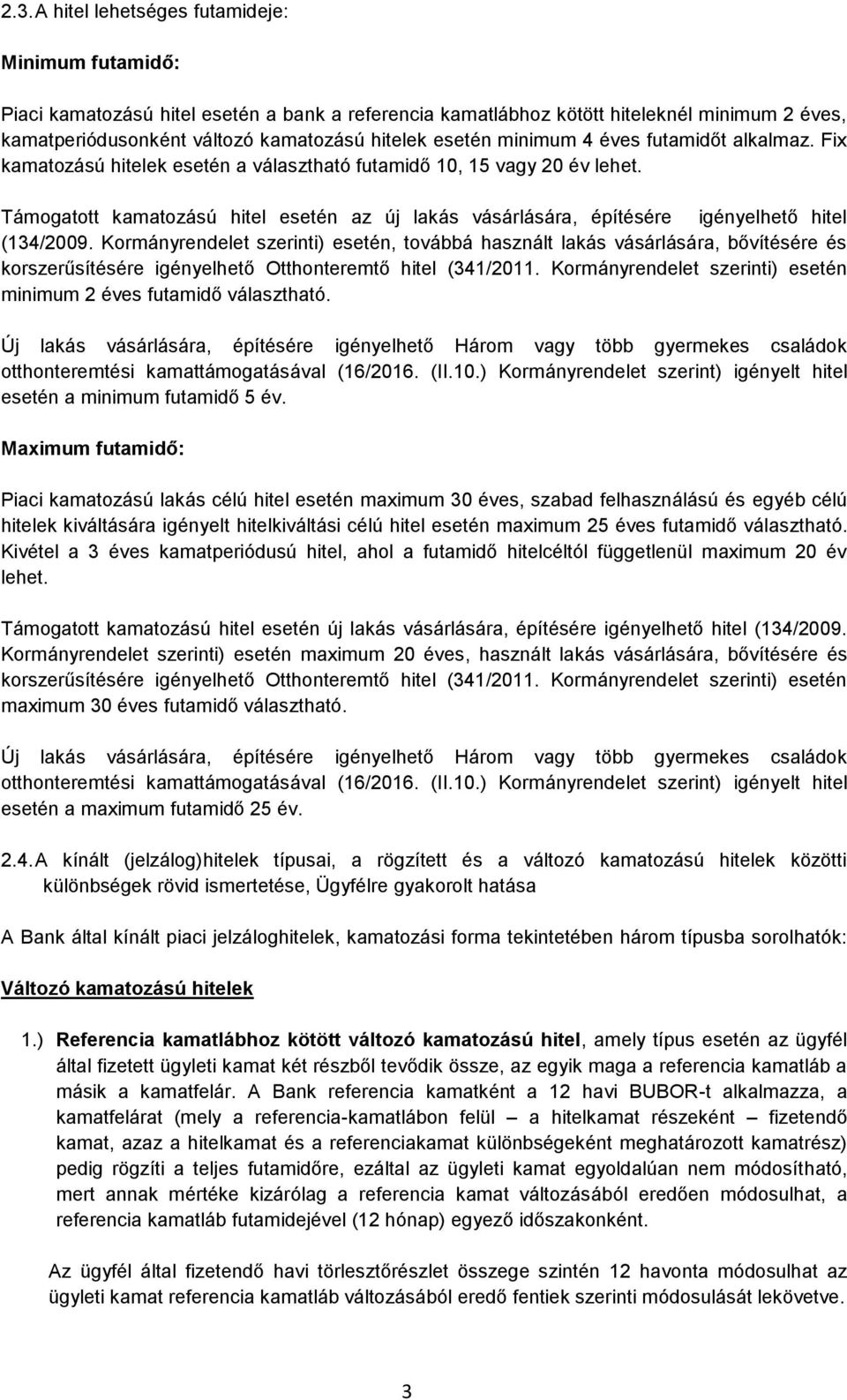 Támogatott kamatozású hitel esetén az új lakás vásárlására, építésére igényelhető hitel (134/2009.