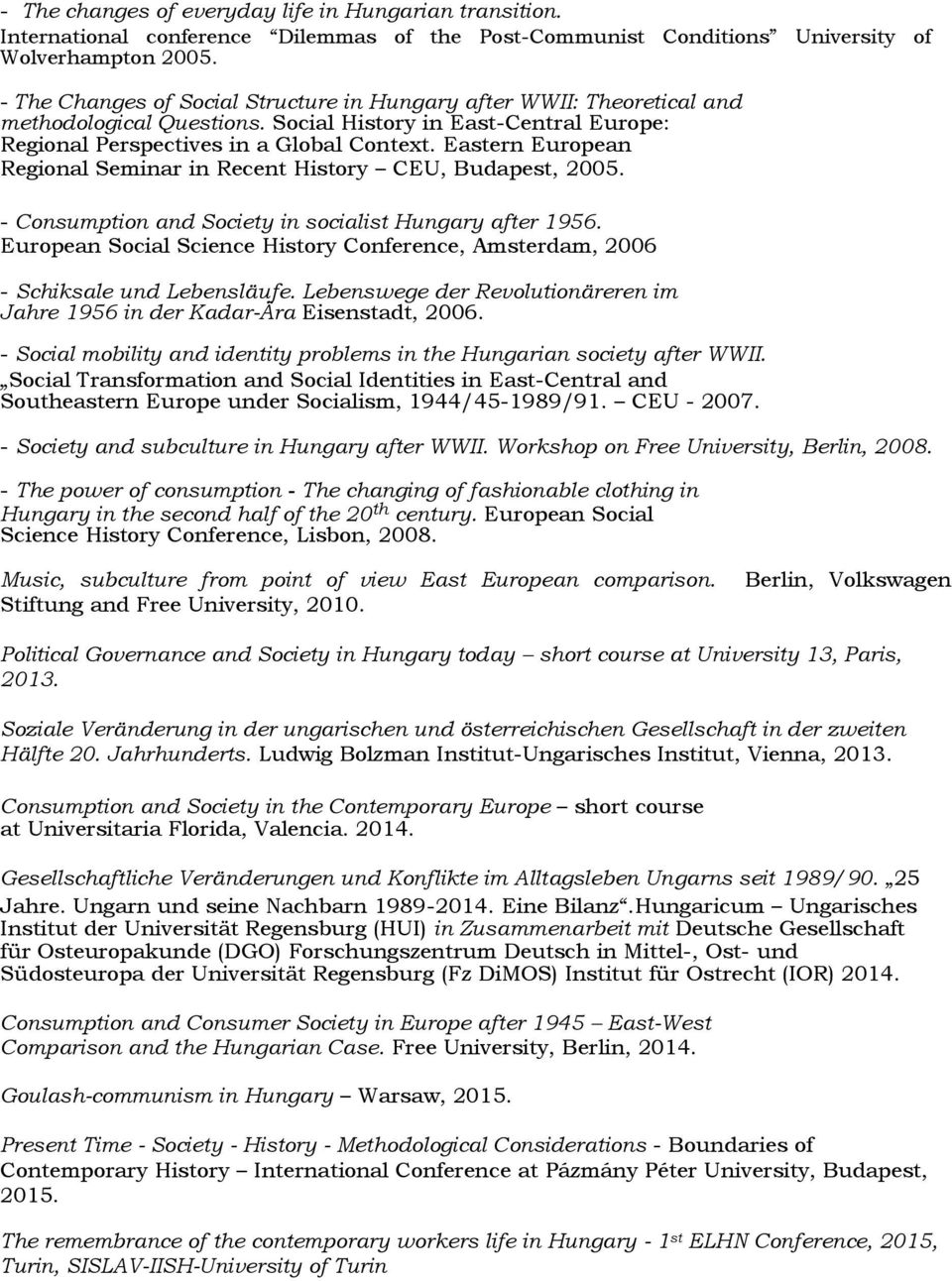 Eastern European Regional Seminar in Recent History CEU, Budapest, 2005. - Consumption and Society in socialist Hungary after 1956.