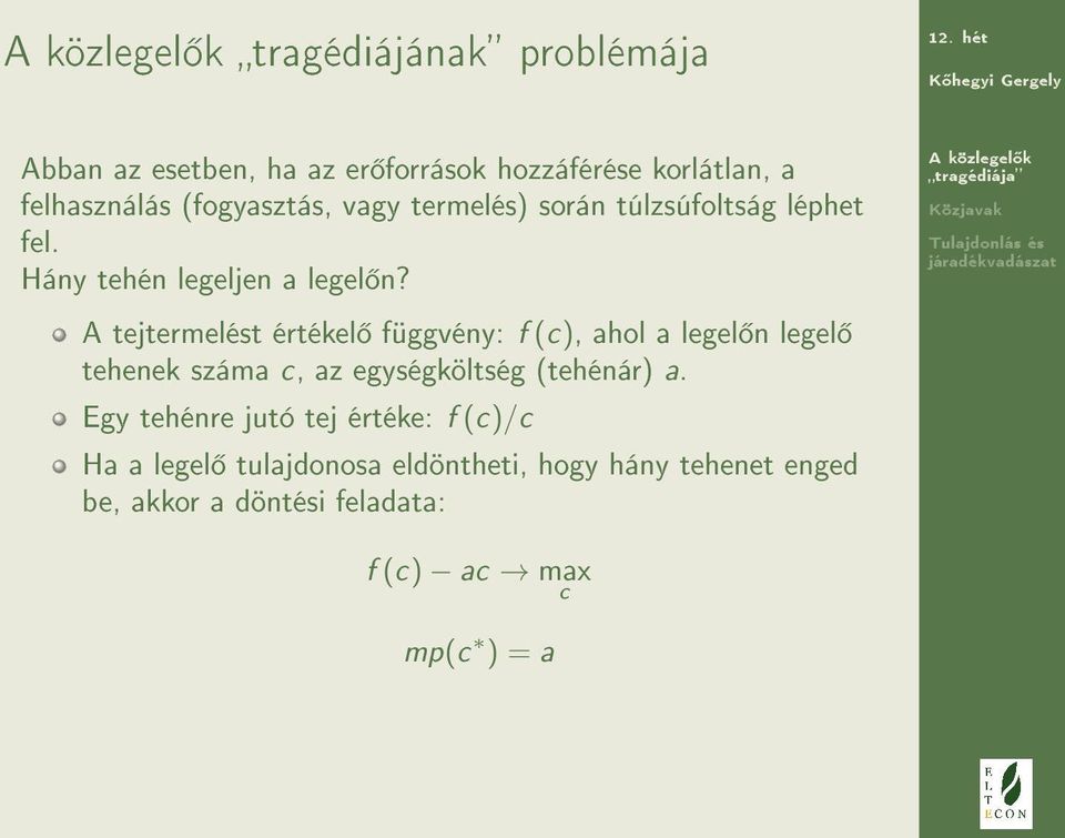 A tejtermelést értékel függvény: f (c), ahol a legel n legel tehenek száma c, az egységköltség (tehénár) a.