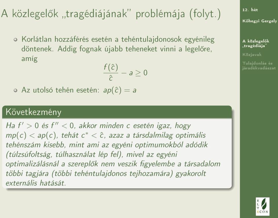 c esetén igaz, hogy mp(c) < ap(c), tehát c < ĉ, azaz a társdalmilag optimális tehénszám kisebb, mint ami az egyéni optimumokból adódik