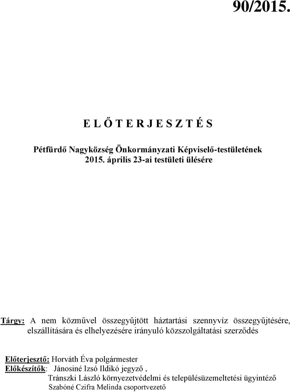 elszállítására és elhelyezésére irányuló közszolgáltatási szerződés Előterjesztő: Horváth Éva polgármester