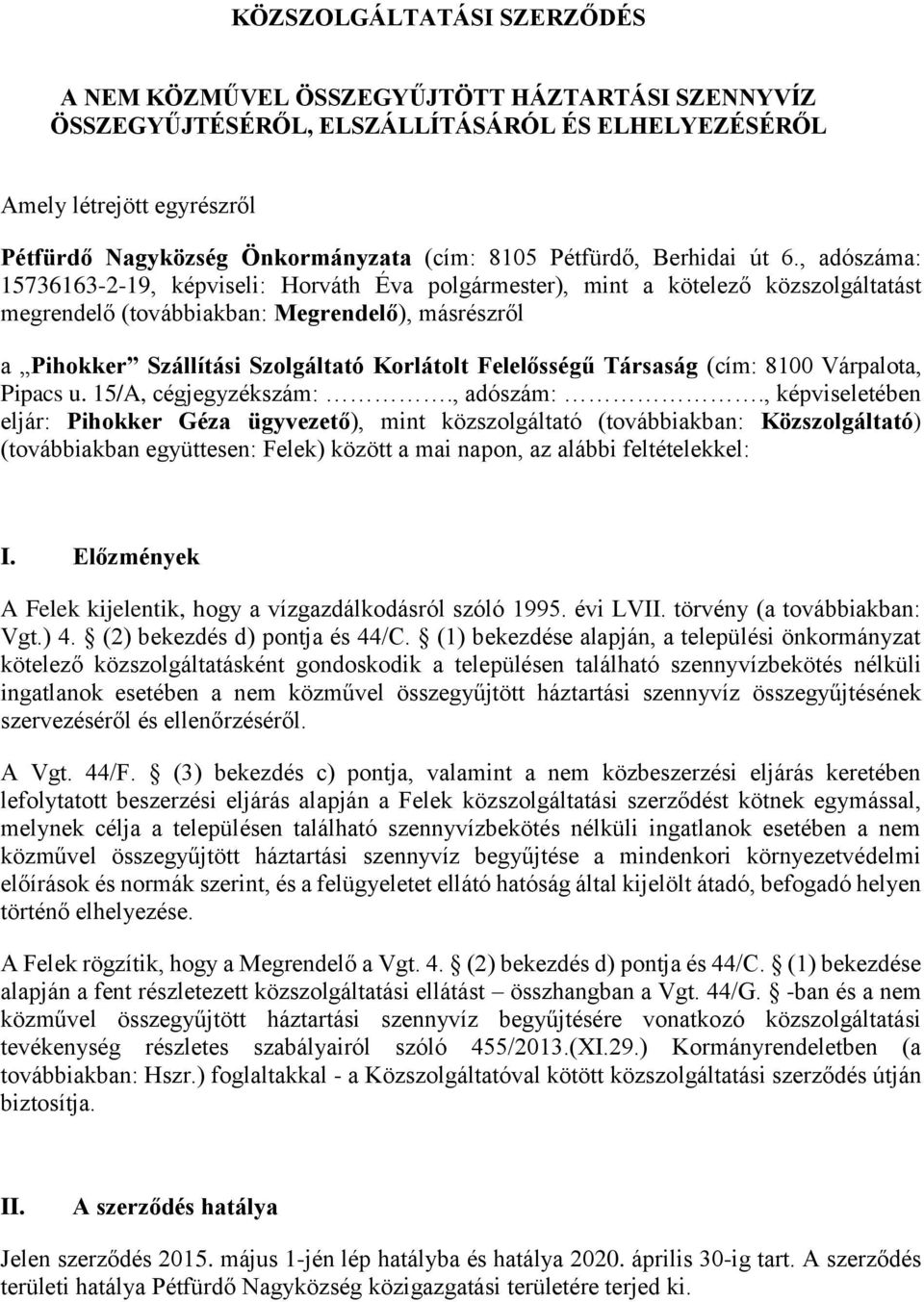 , adószáma: 15736163-2-19, képviseli: Horváth Éva polgármester), mint a kötelező közszolgáltatást megrendelő (továbbiakban: Megrendelő), másrészről a Pihokker Szállítási Szolgáltató Korlátolt