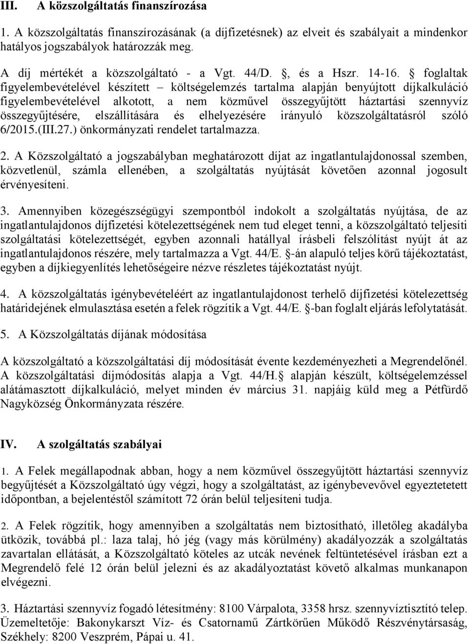 foglaltak figyelembevételével készített költségelemzés tartalma alapján benyújtott díjkalkuláció figyelembevételével alkotott, a nem közművel összegyűjtött háztartási szennyvíz összegyűjtésére,