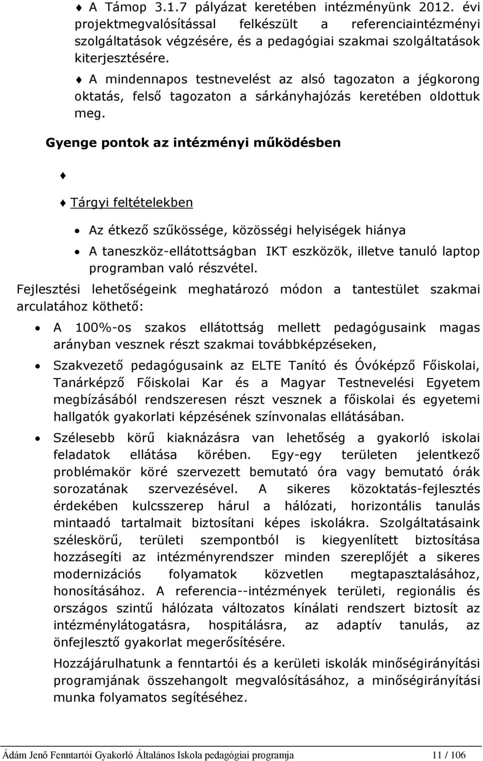 Gyenge pontok az intézményi működésben Tárgyi feltételekben Az étkező szűkössége, közösségi helyiségek hiánya A taneszköz-ellátottságban IKT eszközök, illetve tanuló laptop programban való részvétel.