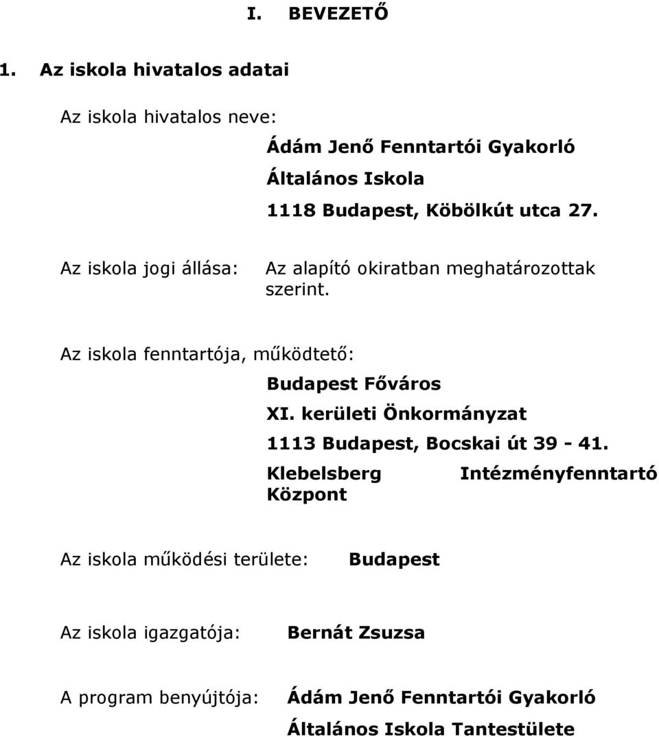 27. Az iskola jogi állása: Az alapító okiratban meghatározottak szerint. Az iskola fenntartója, működtető: Budapest Főváros XI.