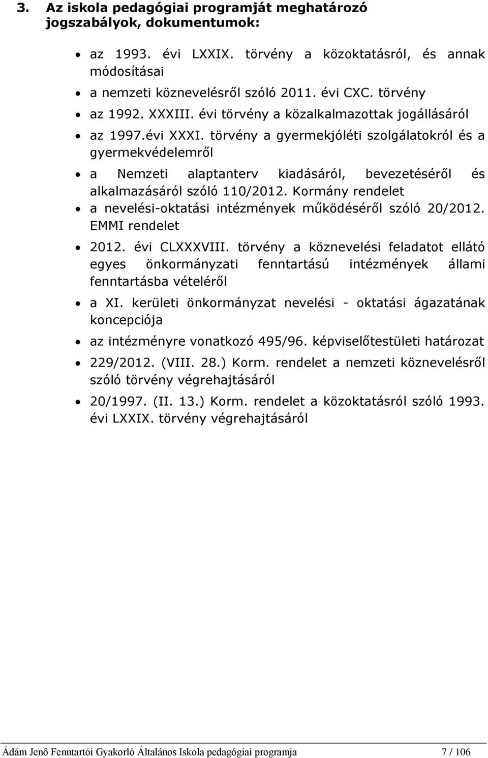 törvény a gyermekjóléti szolgálatokról és a gyermekvédelemről a Nemzeti alaptanterv kiadásáról, bevezetéséről és alkalmazásáról szóló 110/2012.