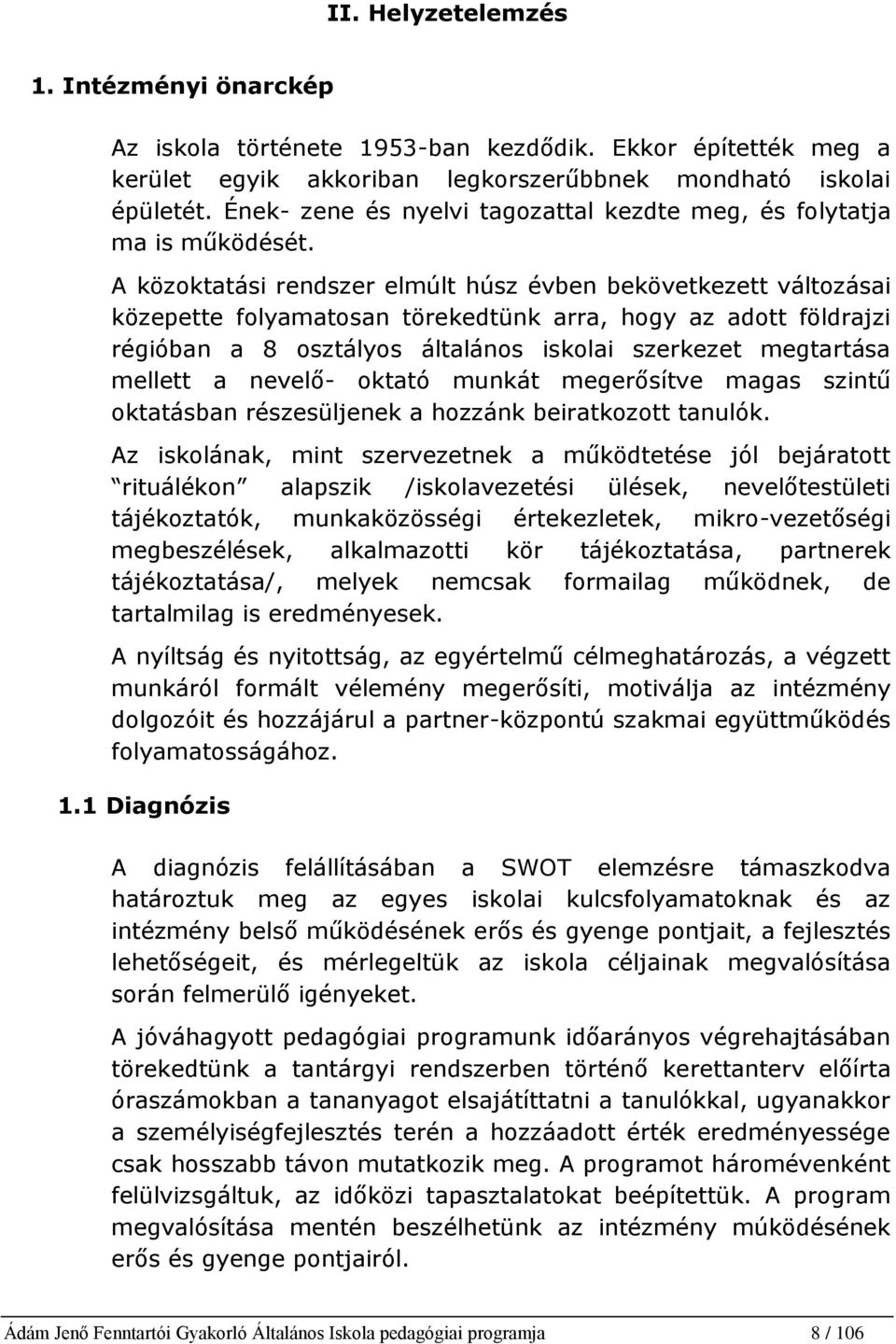 A közoktatási rendszer elmúlt húsz évben bekövetkezett változásai közepette folyamatosan törekedtünk arra, hogy az adott földrajzi régióban a 8 osztályos általános iskolai szerkezet megtartása