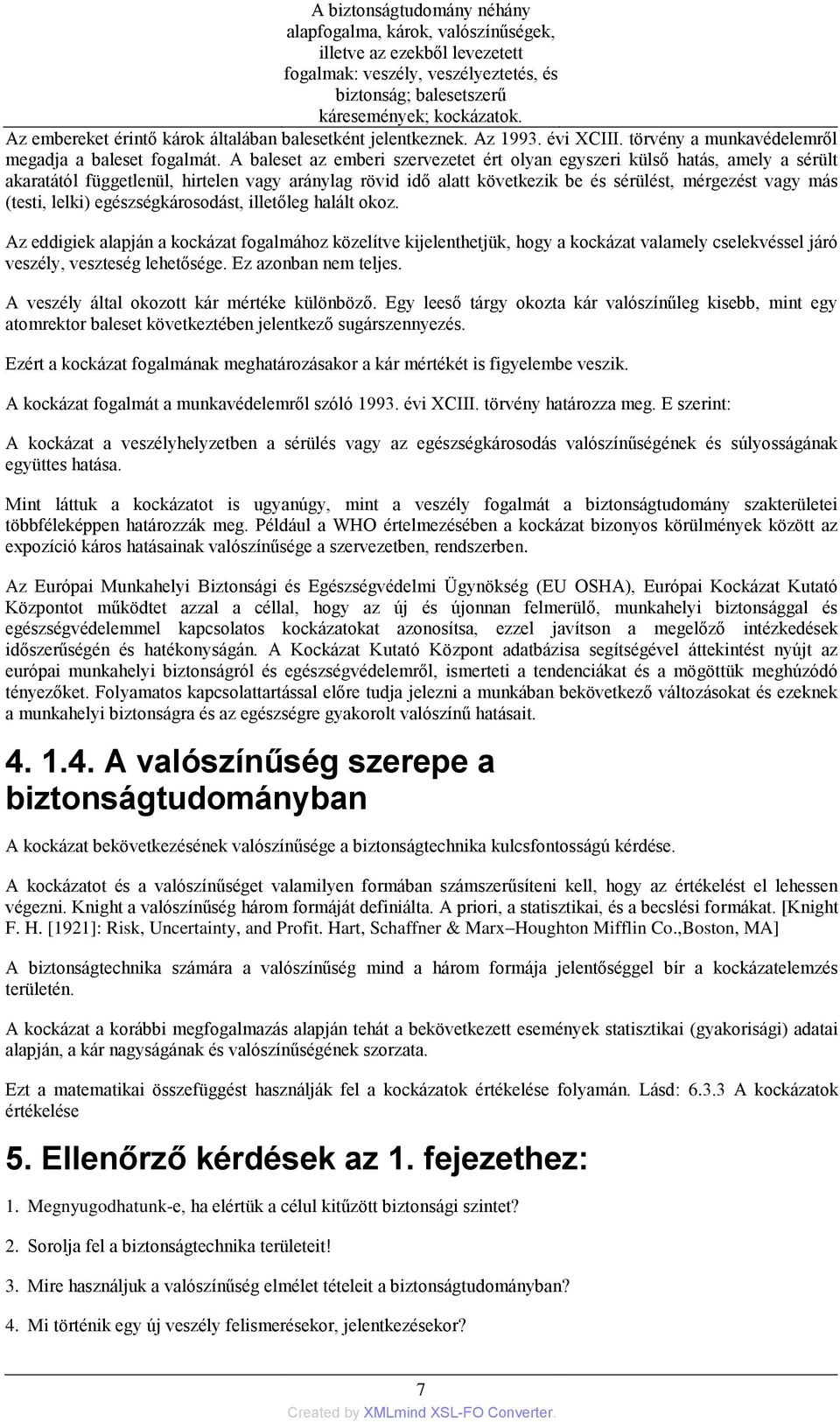 A baleset az emberi szervezetet ért olyan egyszeri külső hatás, amely a sérült akaratától függetlenül, hirtelen vagy aránylag rövid idő alatt következik be és sérülést, mérgezést vagy más (testi,