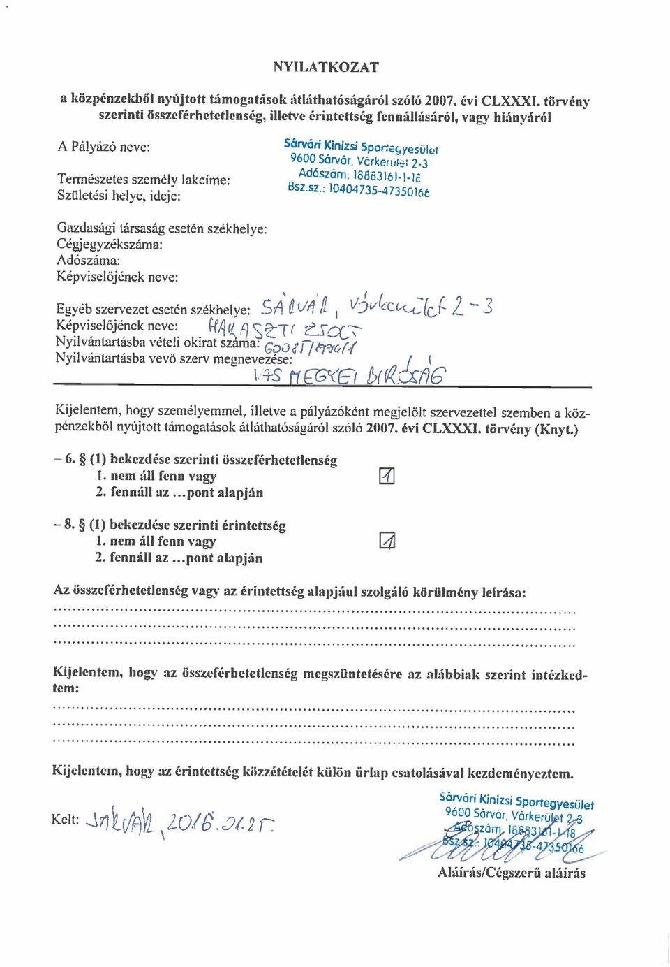 : szerinti összeférhetetlenség, illetve érintettség fennállásáról, vagy hiányáról a közpénzekből nyújtott támogatások átláthatóságáról szóló 2007. évi CLXXXI. törvény Kelt: V*\1ot.