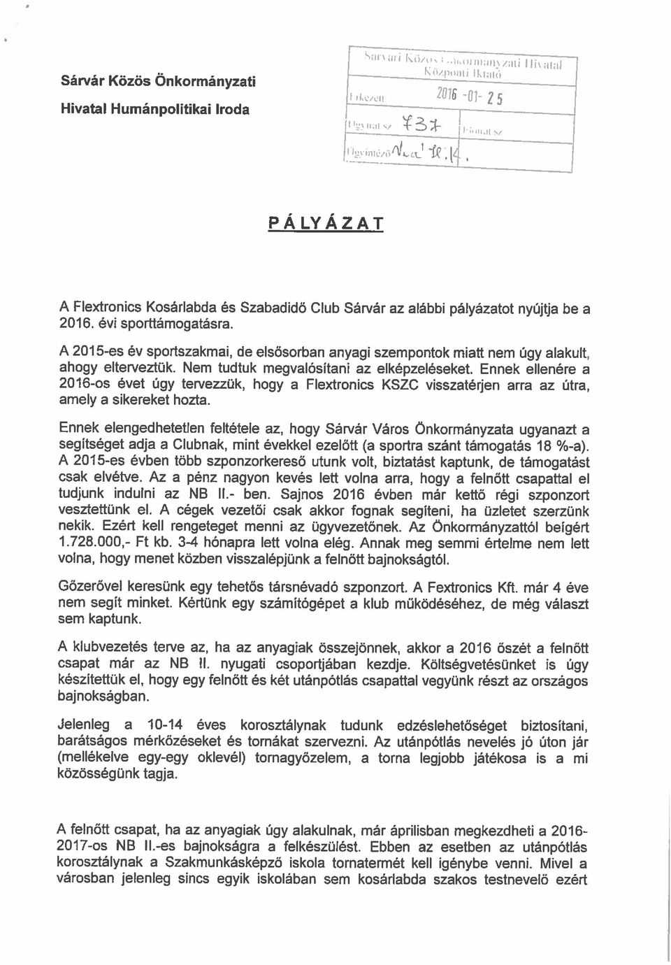 Mivel a 2017-os NB 11.-es bajnokságra a felkészülést. Ebben az esetben az utánpótlás A felnőtt csapat, ha az anyagiak úgy alakulnak, már áprilisban megkezdheti a 2016- közösségünk tagja.