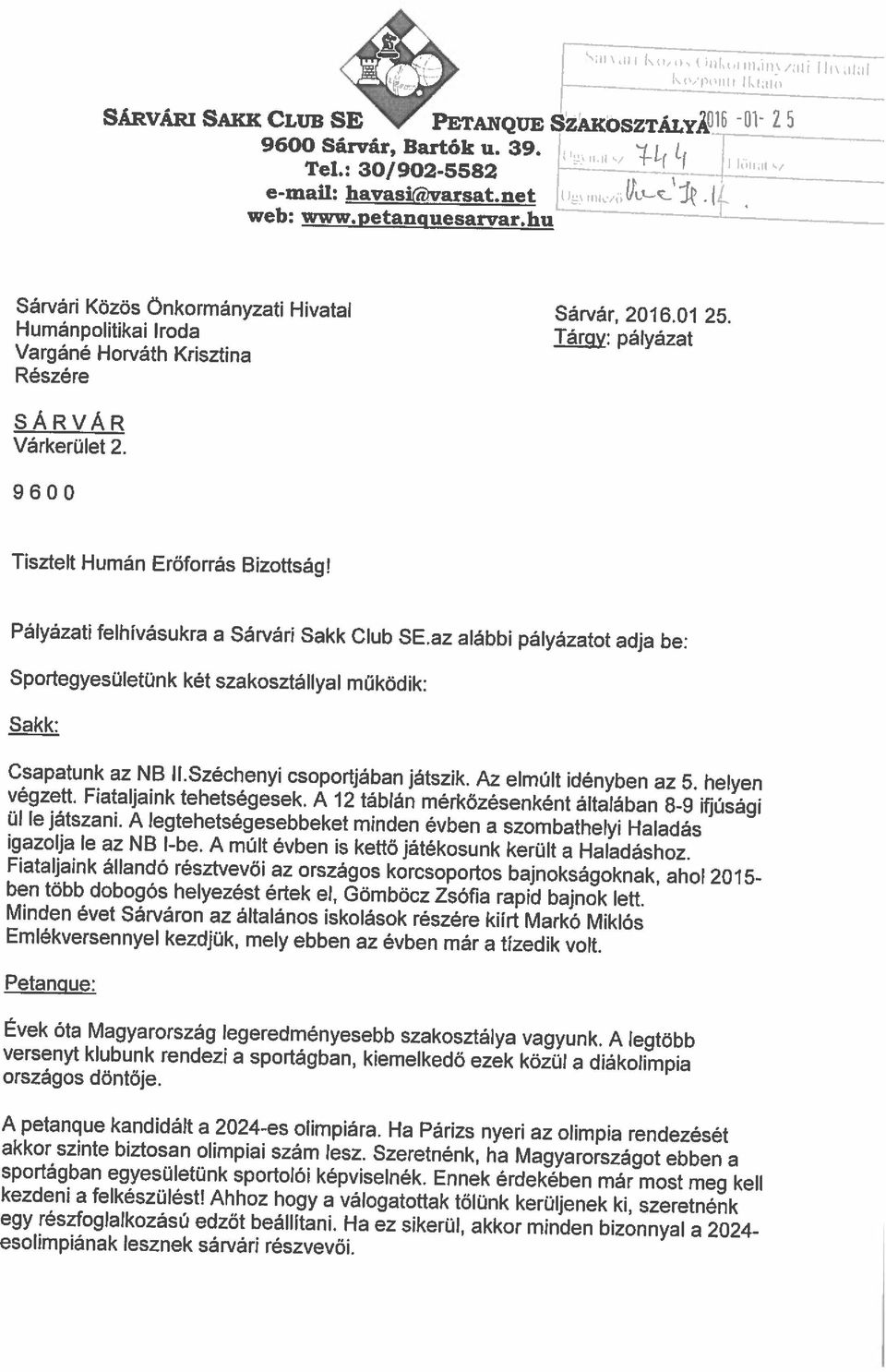 Ahhoz hogy a válogatottak tőlünk kerüljenek ki, szeretnénk egy részfoglalkozású edzőt beállítani. Ha ez sikerül, akkor minden bizonnyal a 2024- sportágban egyesületünk sportolói képviselnék.