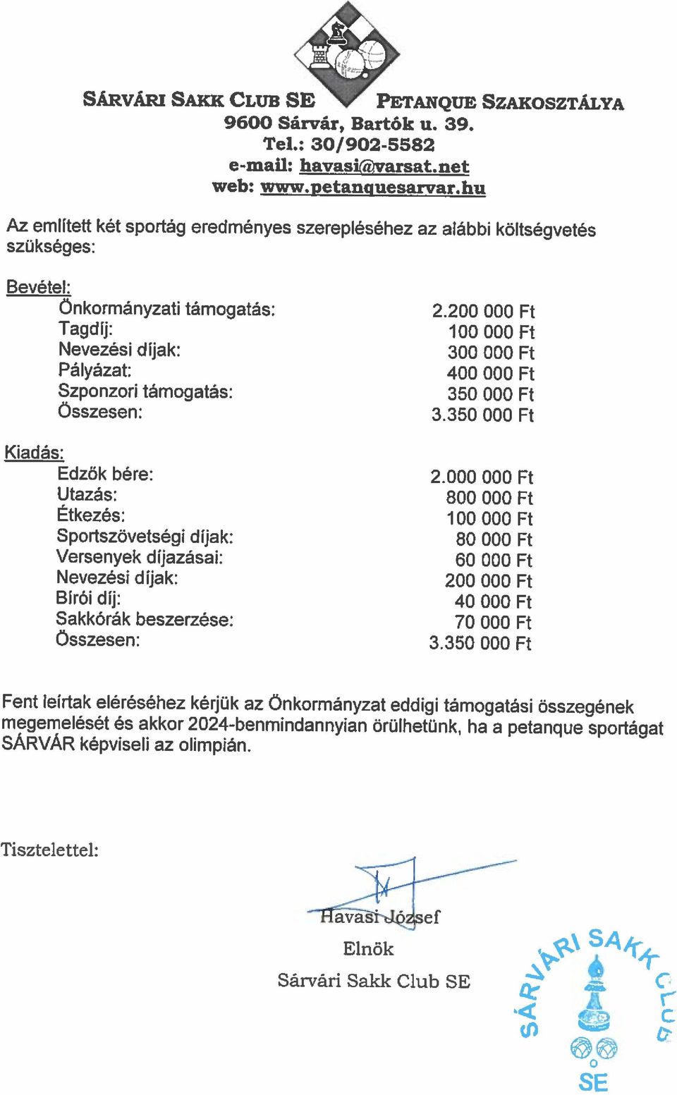 megemelését és akkor 2024-benmindannyian örülhetünk, ha a petanque sportágat Fent leírtak eléréséhez kérjük az Önkormányzat eddigi támogatási összegének Összesen: 3.