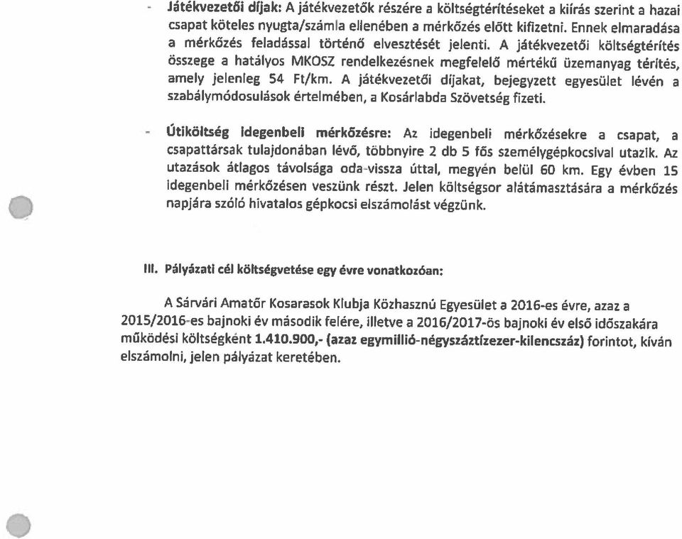 900,- (azaz egymillió-négyszáztizezer-kilencszáz) forintot, kíván 2015/2016-es bajnoki év második felére, illetve a 2016/2017-ös bajnoki év első időszakára A Sárvári Amatőr Kosarasok Klubja Közhasznú