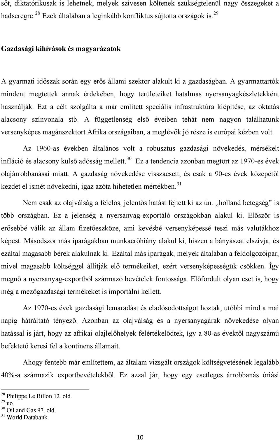 A gyarmattartók mindent megtettek annak érdekében, hogy területeiket hatalmas nyersanyagkészletekként használják.