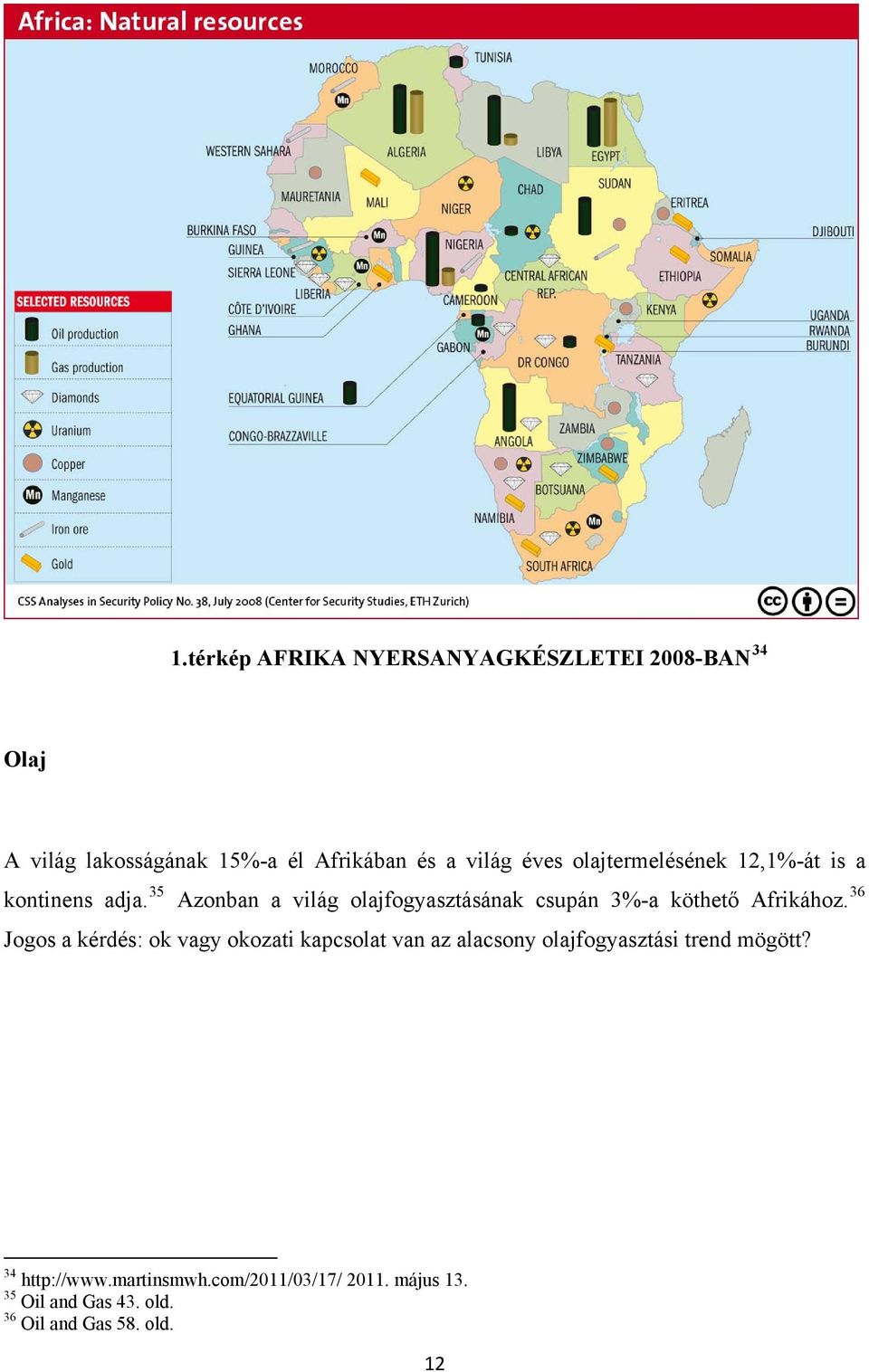 35 Azonban a világ olajfogyasztásának csupán 3%-a köthető Afrikához.