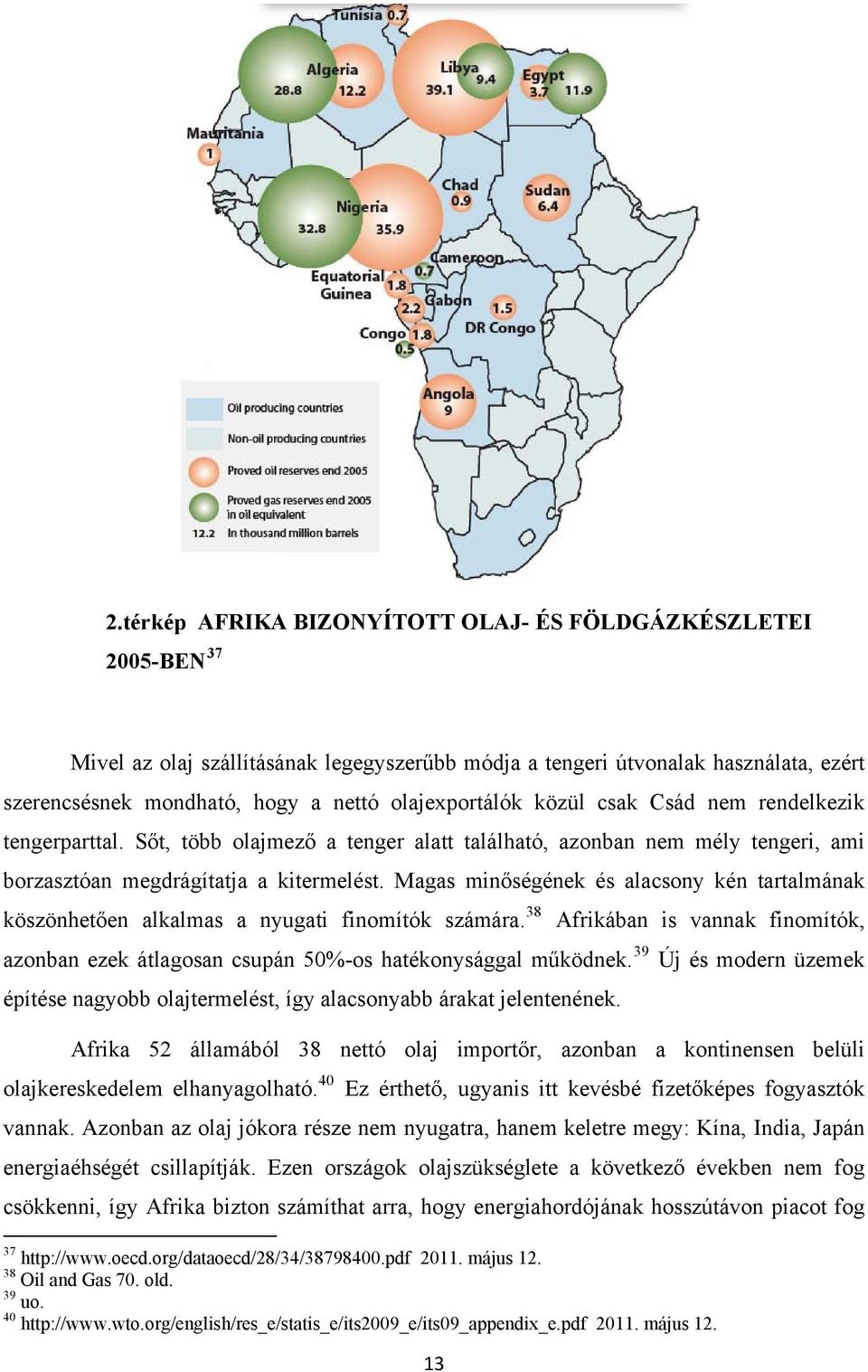 Magas minőségének és alacsony kén tartalmának köszönhetően alkalmas a nyugati finomítók számára. 38 Afrikában is vannak finomítók, azonban ezek átlagosan csupán 50%-os hatékonysággal működnek.