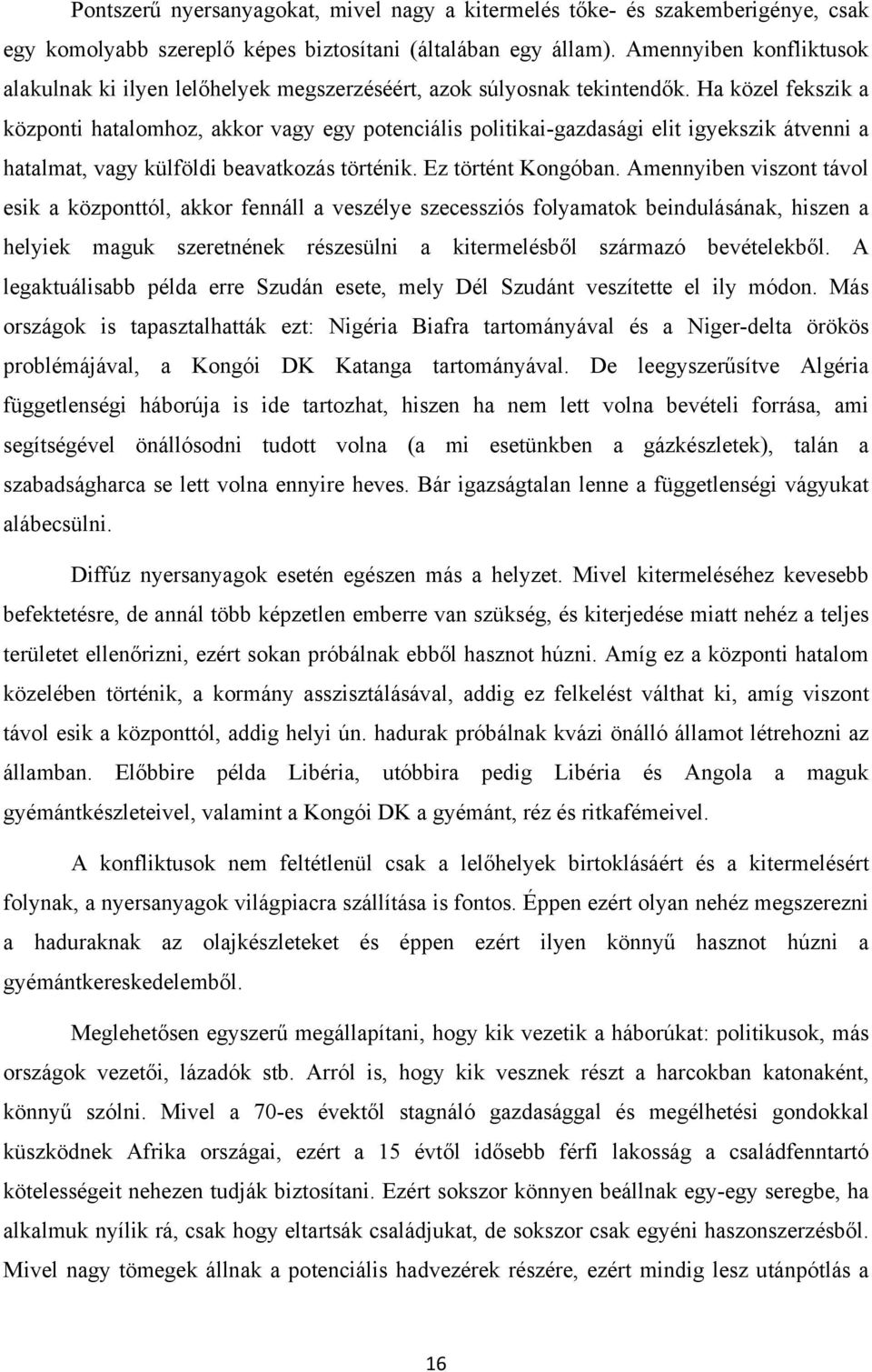 Ha közel fekszik a központi hatalomhoz, akkor vagy egy potenciális politikai-gazdasági elit igyekszik átvenni a hatalmat, vagy külföldi beavatkozás történik. Ez történt Kongóban.