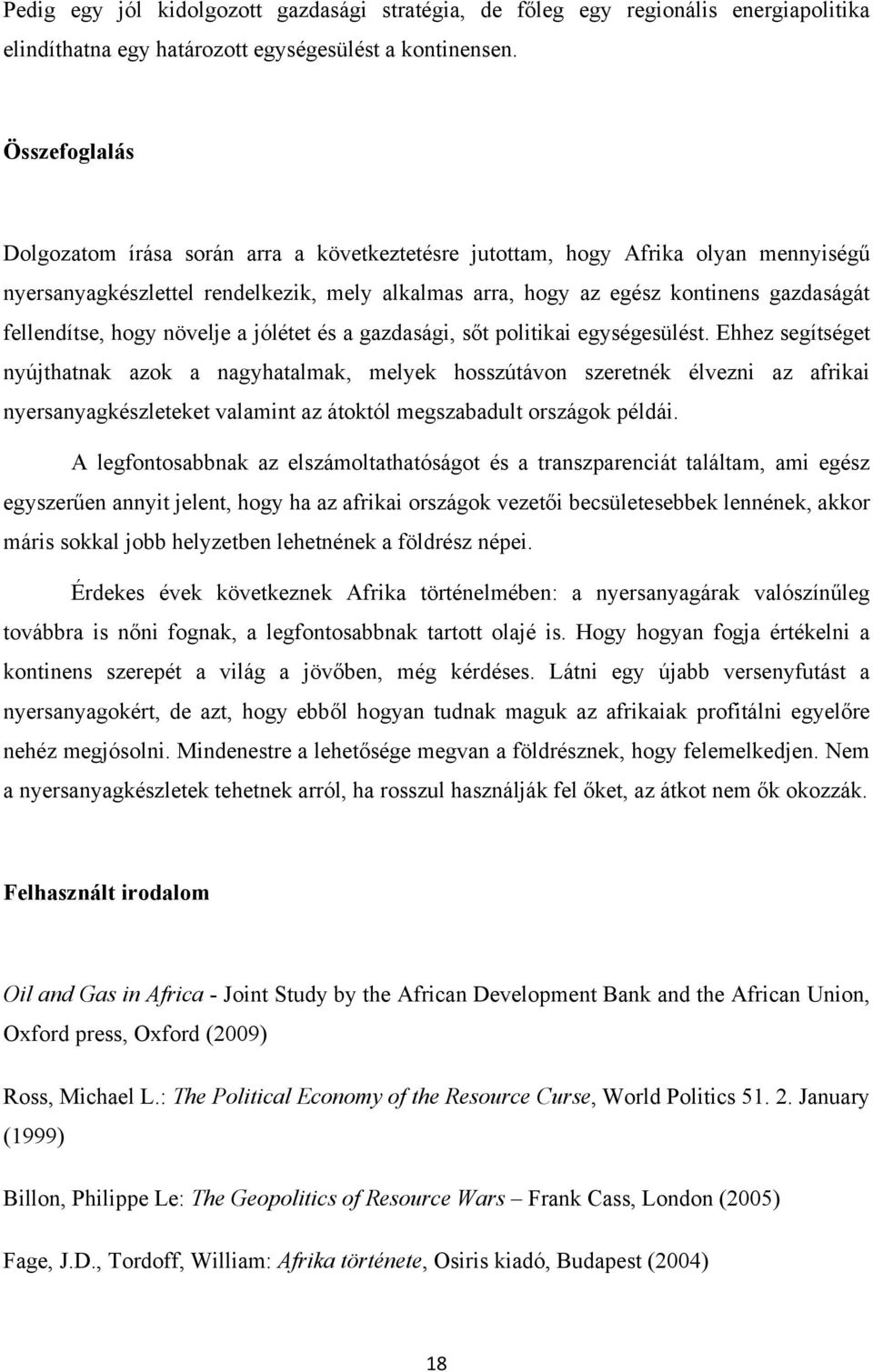 fellendítse, hogy növelje a jólétet és a gazdasági, sőt politikai egységesülést.